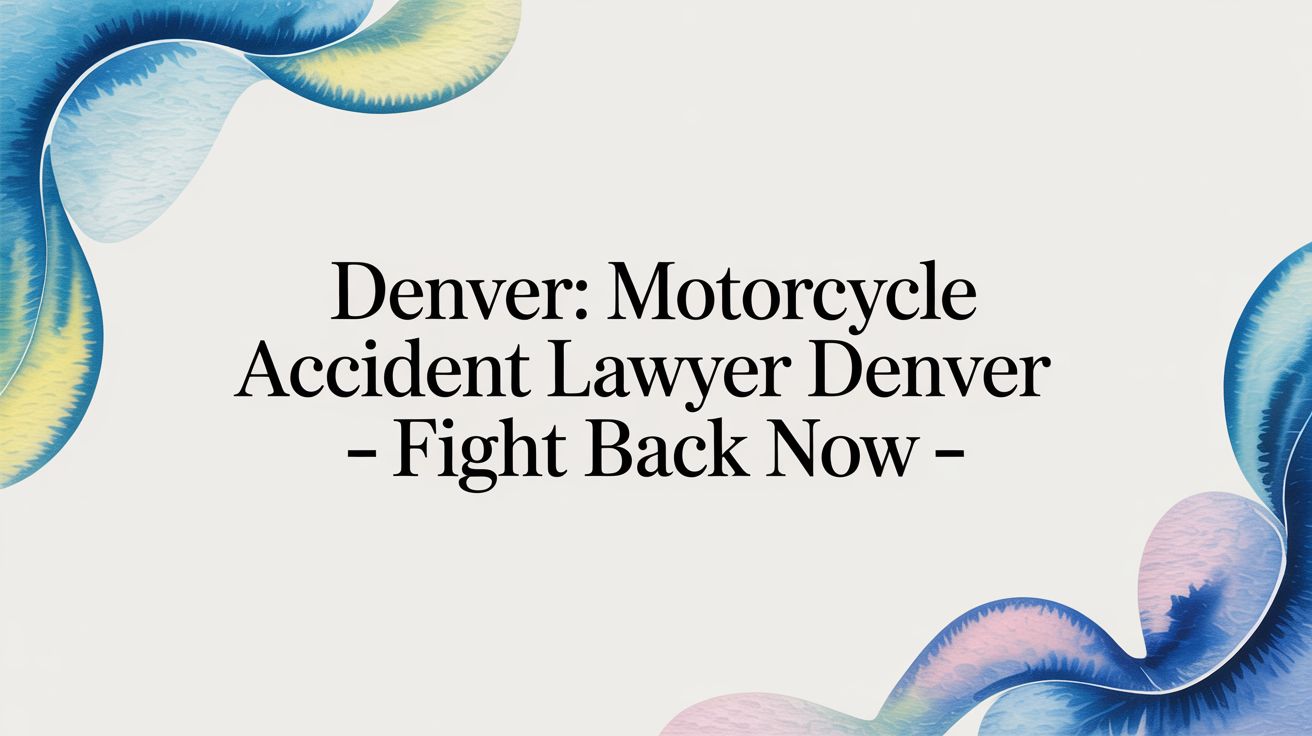 Motorcycle Accident Lawyer Denver: Your Guide to the Fight