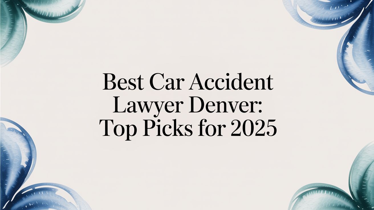 Best Car Accident Lawyer Denver: Top Picks for 2025