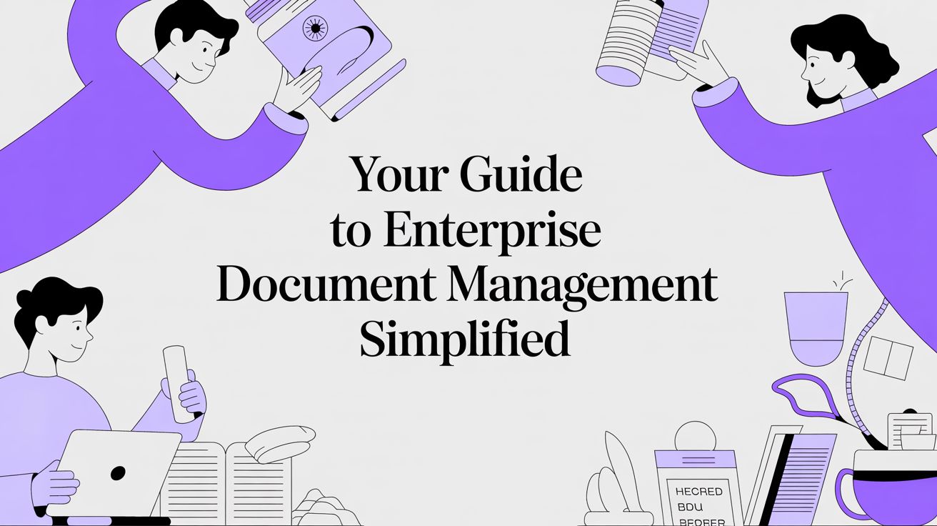 Your Guide to Enterprise Document Management Simplified