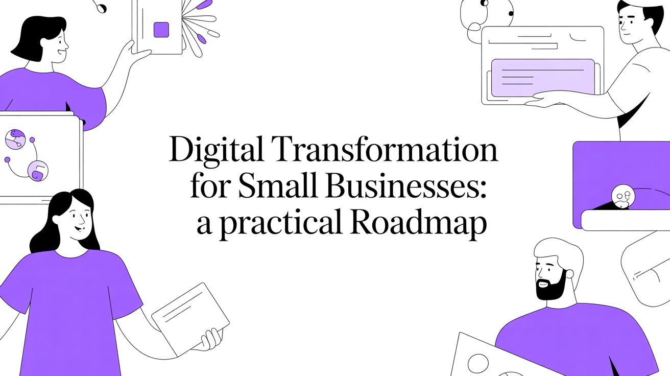 Digital Transformation for Small Businesses: A Practical Roadmap