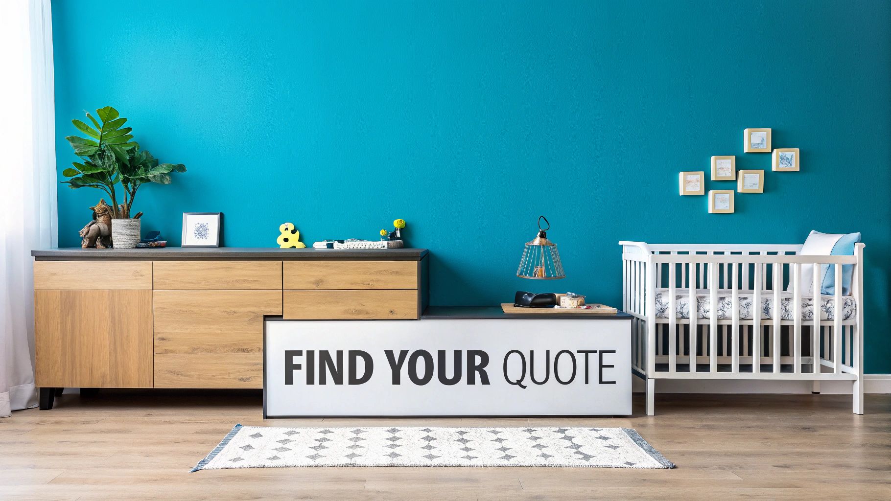 A modern nursery room with a teal wall, wooden dresser, white crib, and a 'FIND YOUR QUOTE' sign.