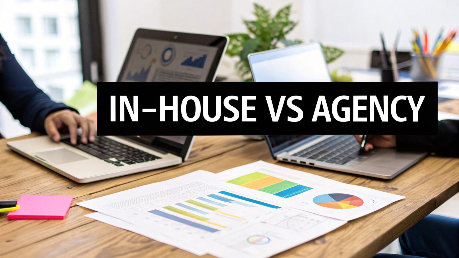 In-House vs. Agency Marketing: Why a Specialist Consultant Wins