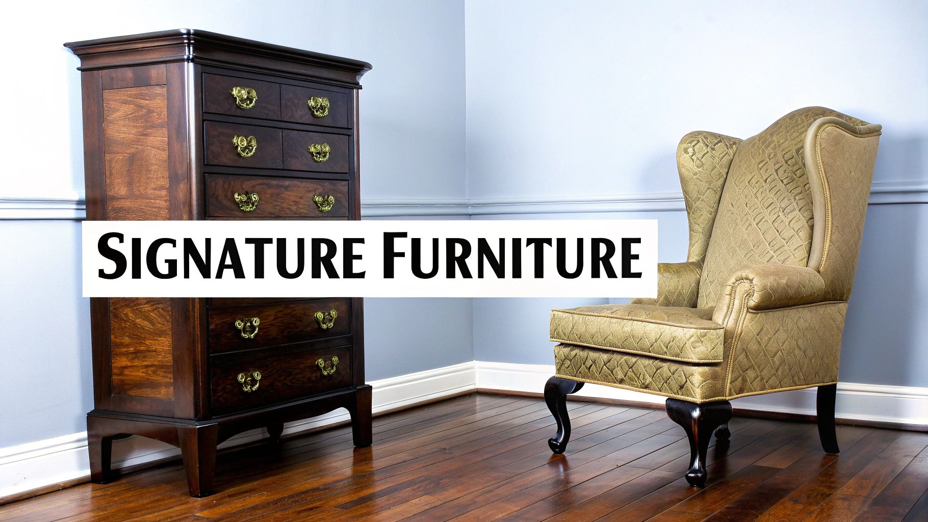 A classic dark wood dresser with brass pulls next to a gold upholstered wingback chair, featuring text 'SIGNATURE FURNITURE'.