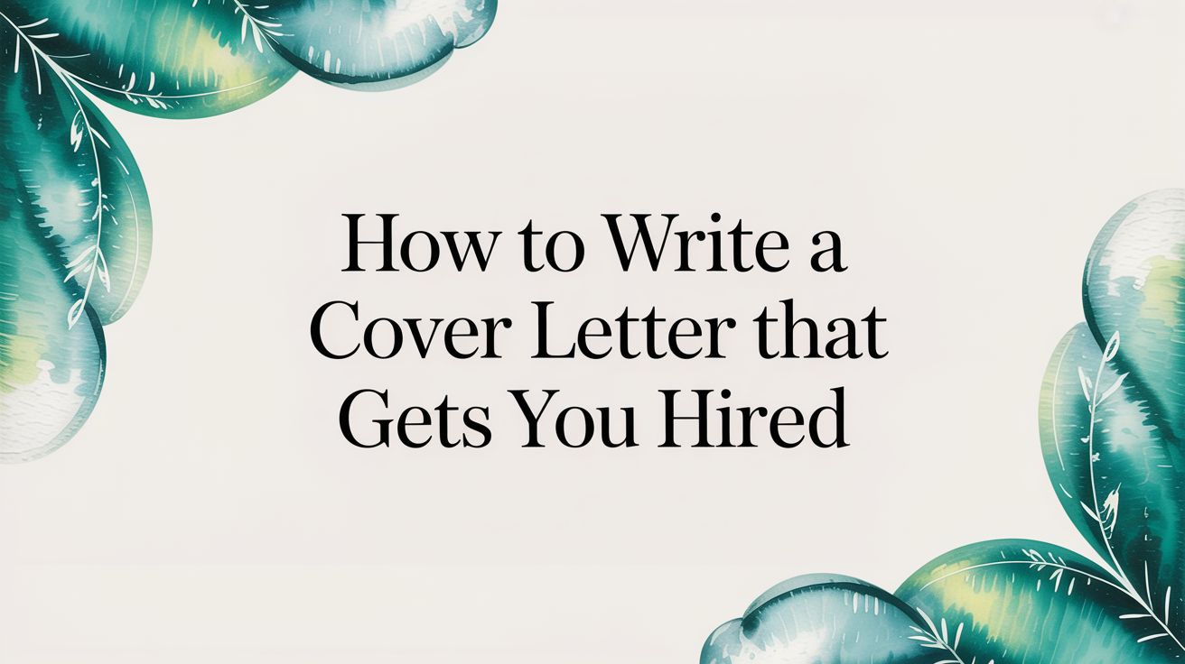 How to Write a Cover Letter That Gets You Hired