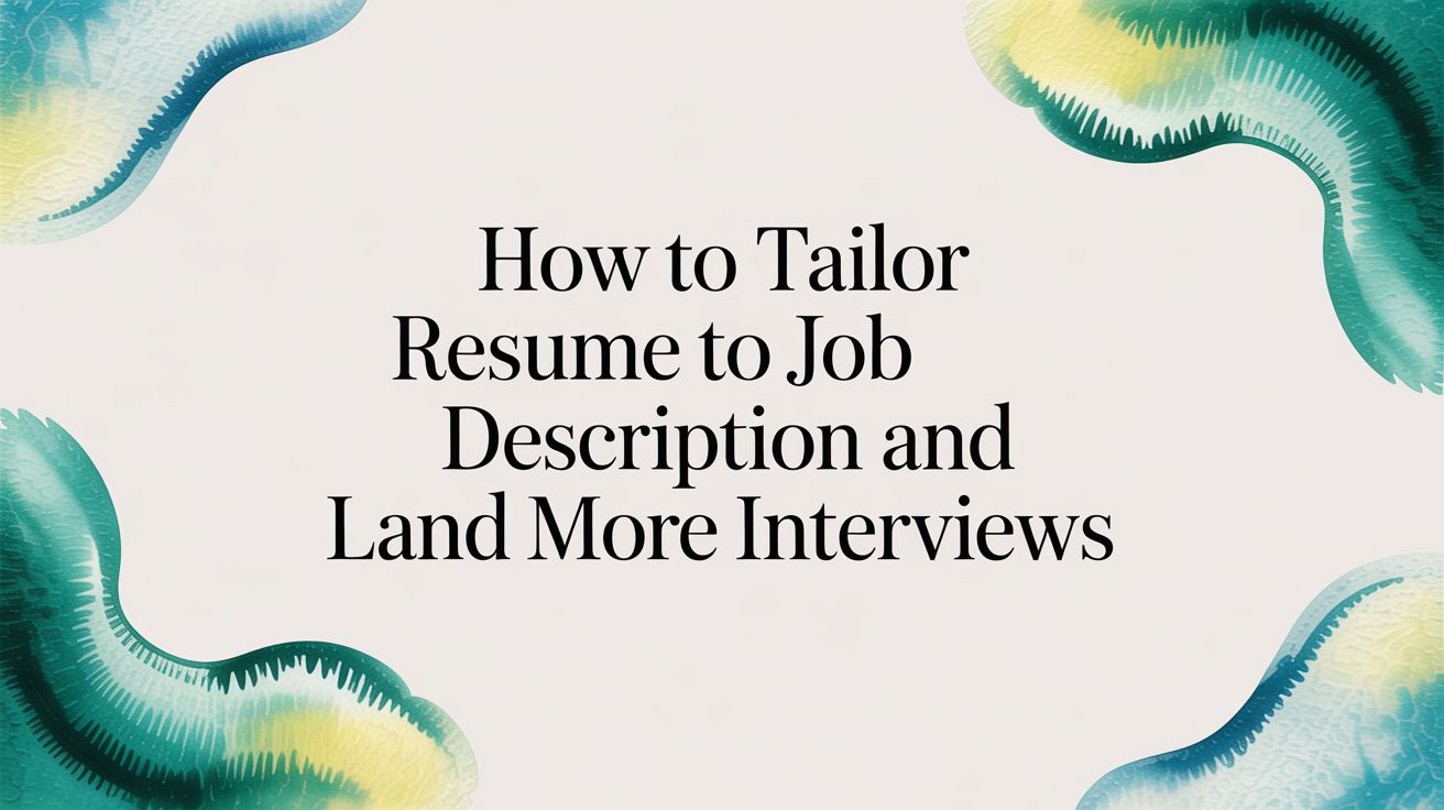 How to Tailor Resume to Job Description and Land More Interviews