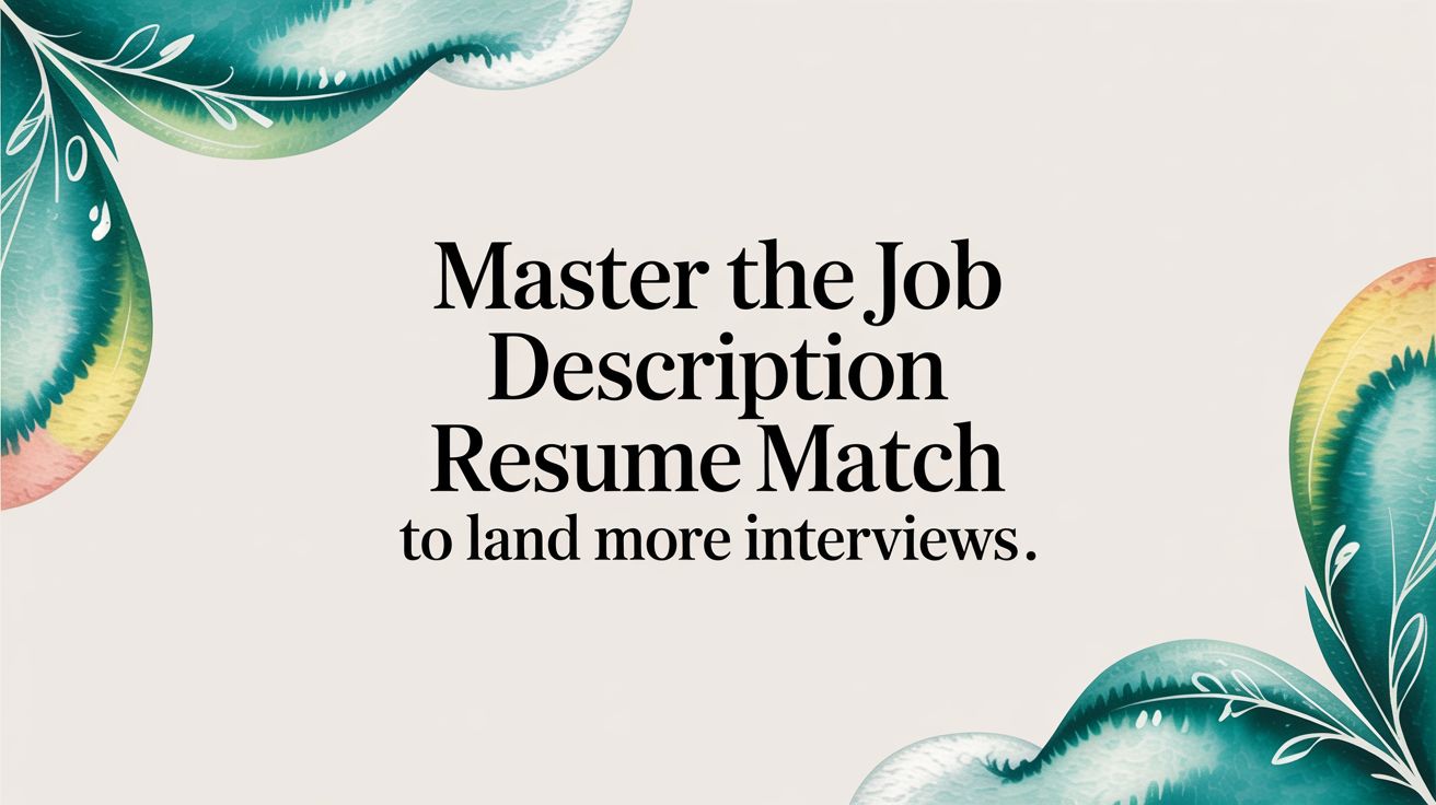 Master the Job Description Resume Match to Land More Interviews