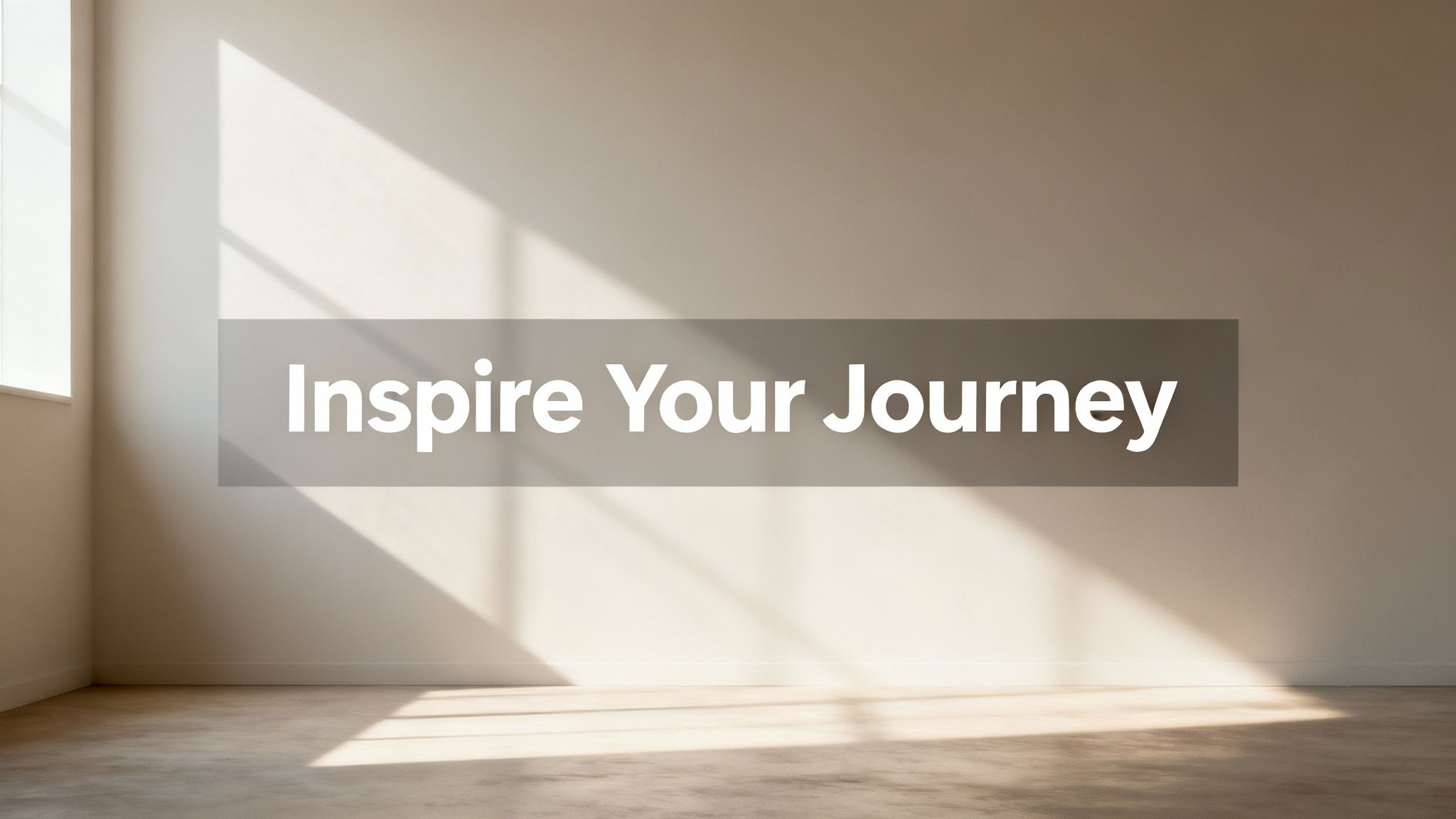 A bright empty room with a window, sunlight, shadows, and 'Inspire Your Journey' text.