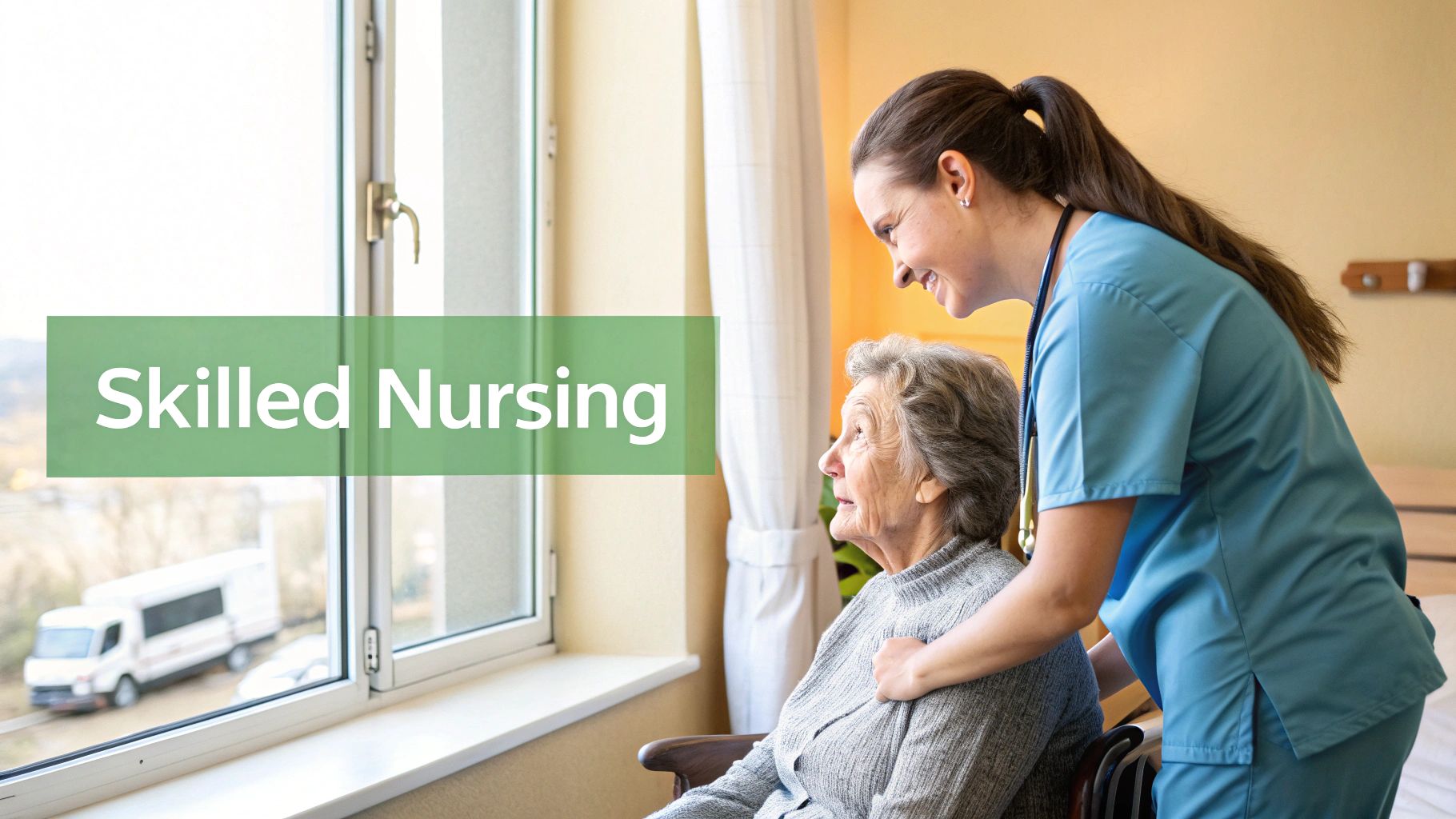 A smiling nurse in blue scrubs gently assists an elderly woman looking out a window, illustrating skilled nursing care.