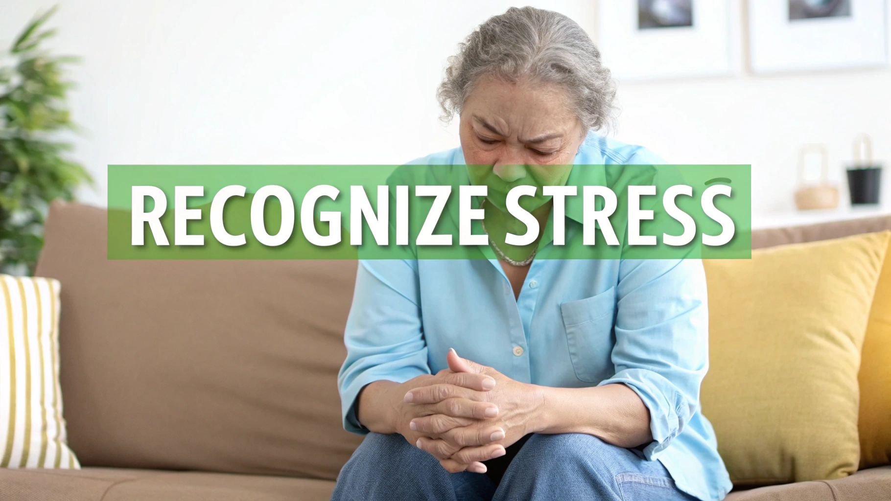 Elderly woman looking distressed on a couch, with text 'RECOGNIZE STRESS' overlay.