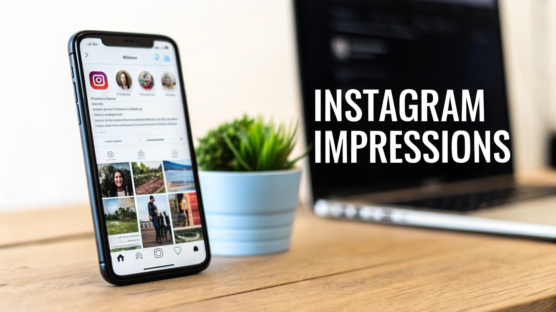 A smartphone displaying the Instagram app next to a potted plant, with 'INSTAGRAM IMPRESSIONS' text on a laptop screen.