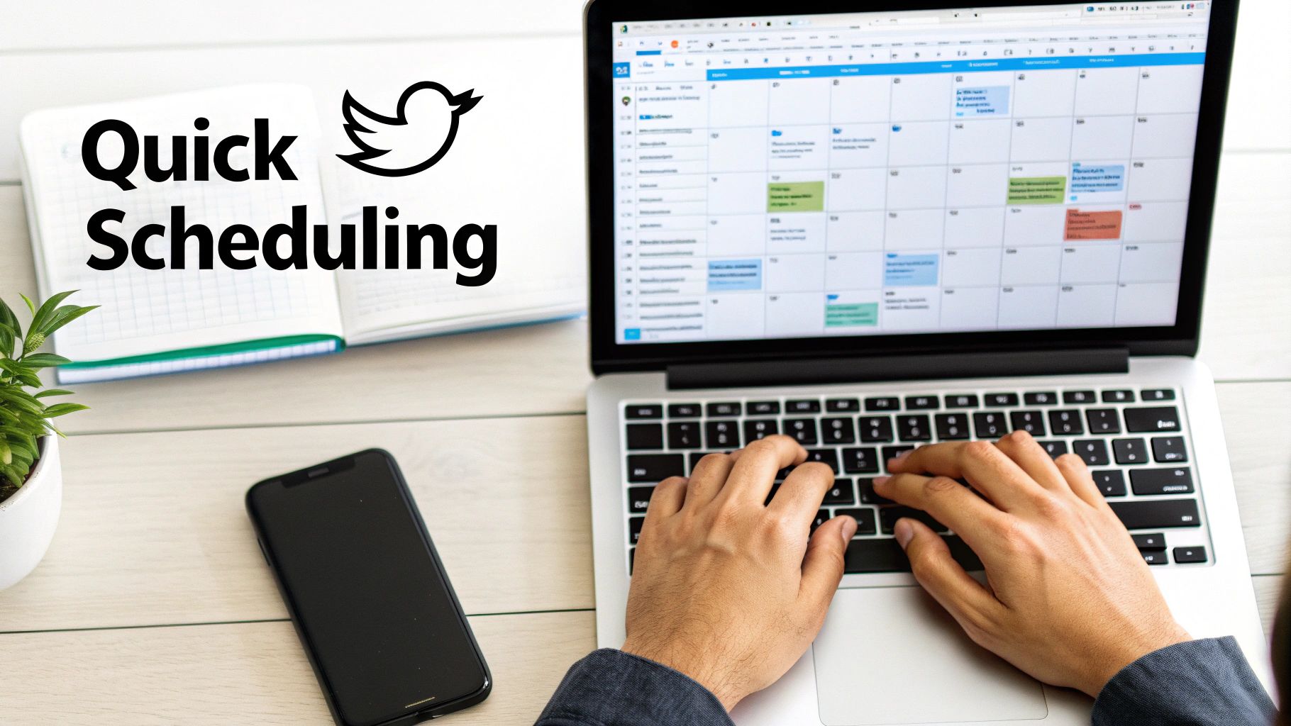 Hands typing on a laptop displaying a calendar, with a notebook showing 'Quick Scheduling' and a Twitter logo.