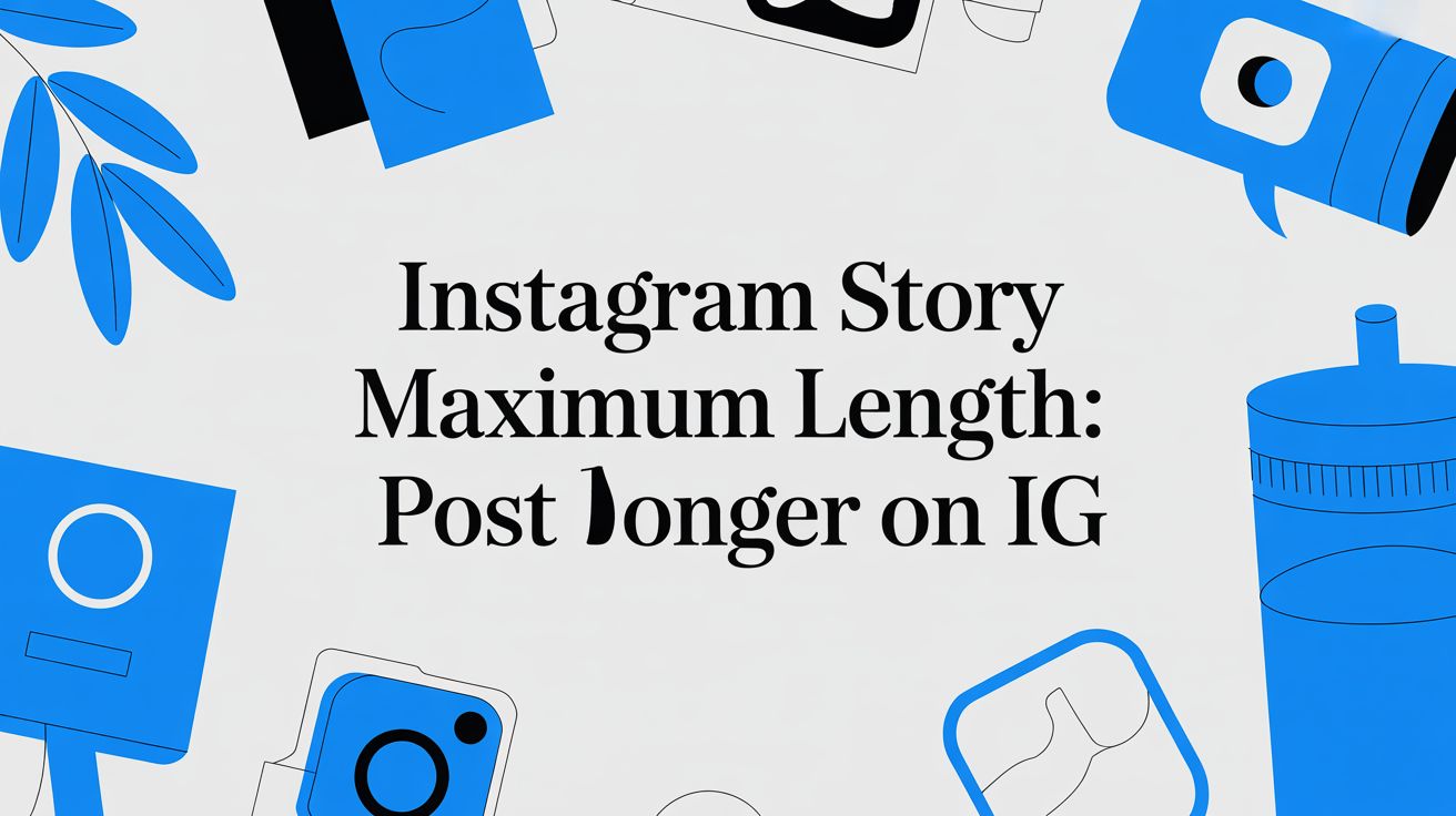 instagram story maximum length: post longer on IG