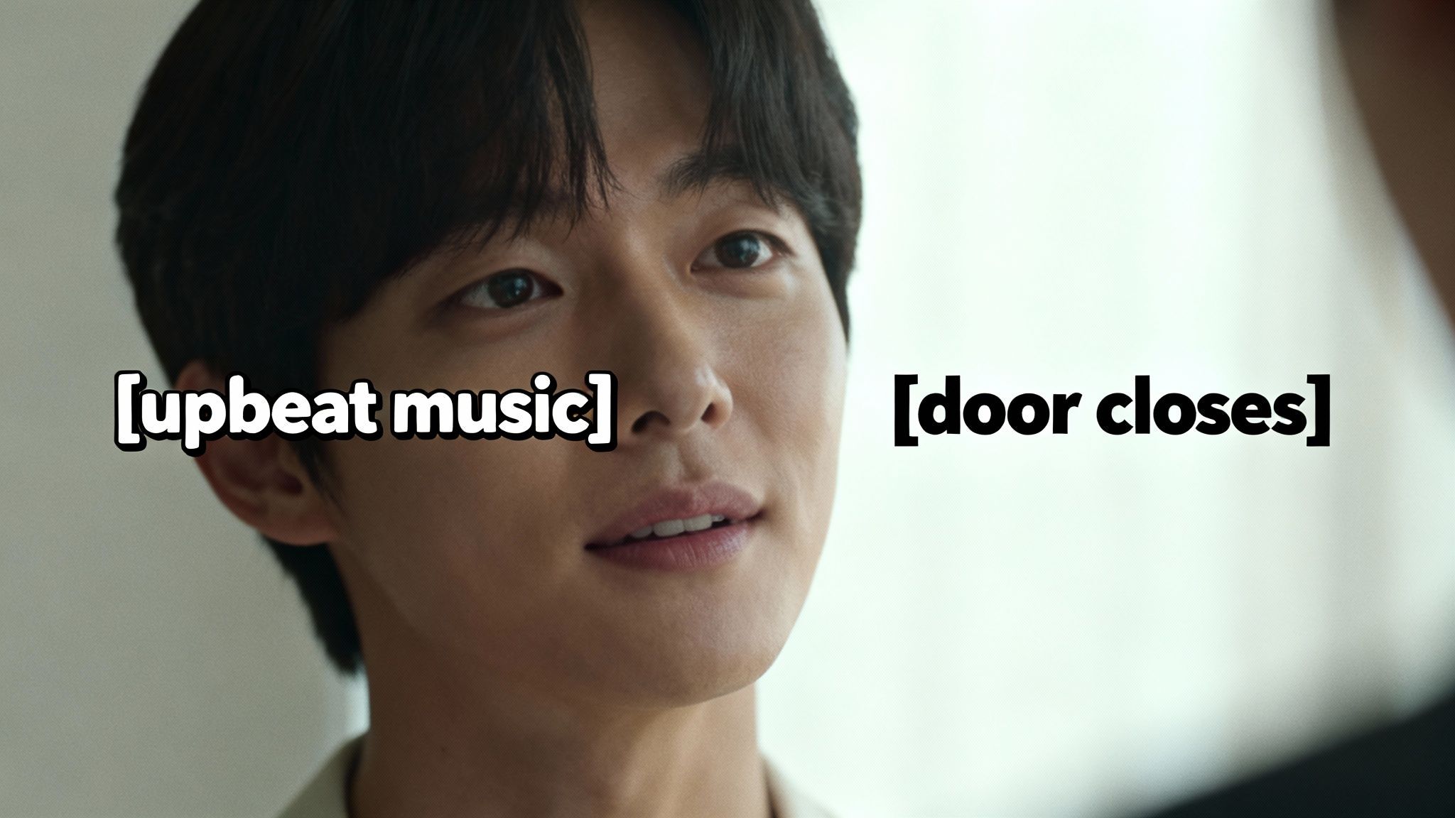 A young man's face is shown with 'upbeat music' and 'door closes' captions on screen.