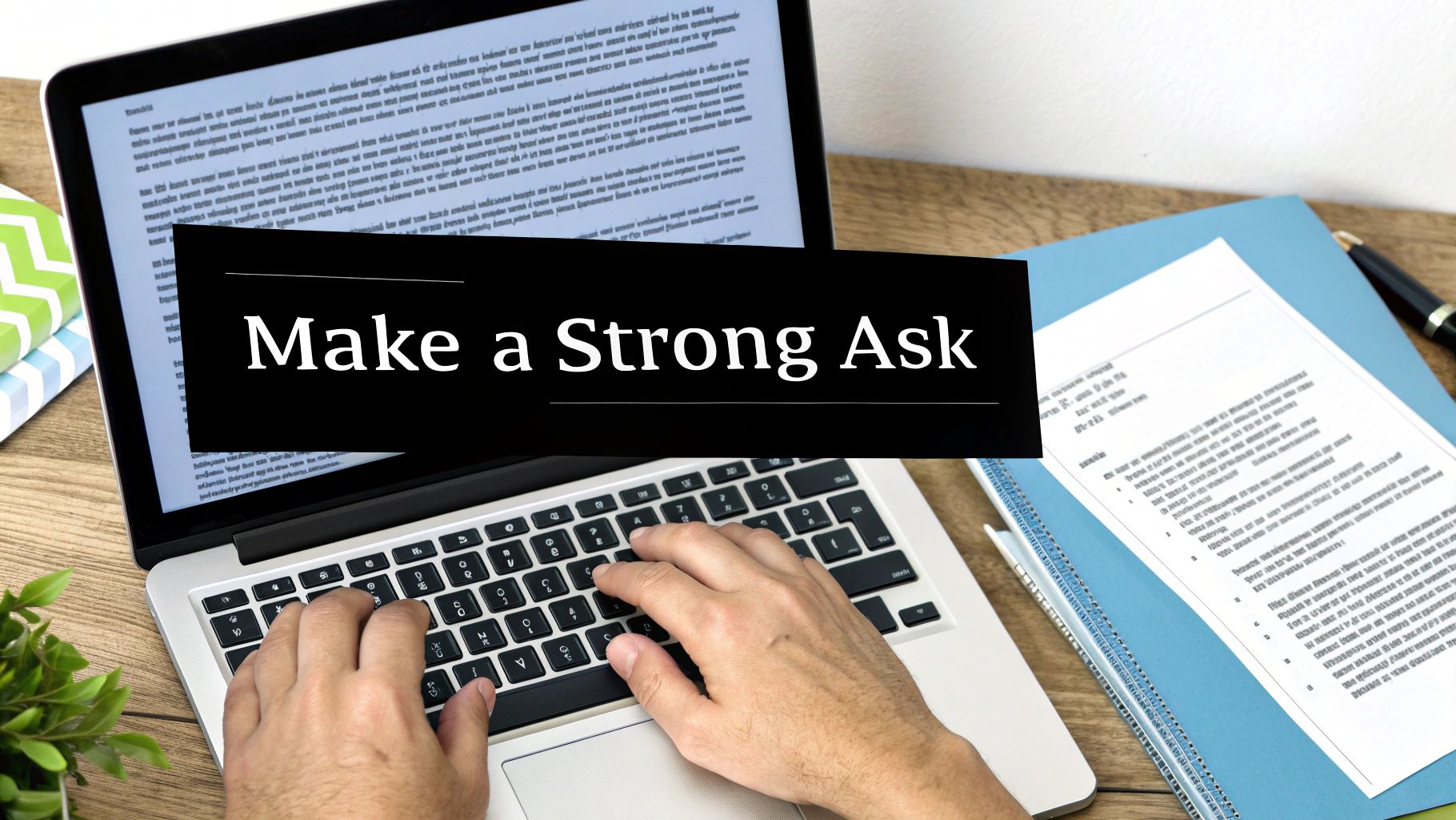 Hands typing on a laptop screen displaying 'Make a Strong Ask' text overlay.