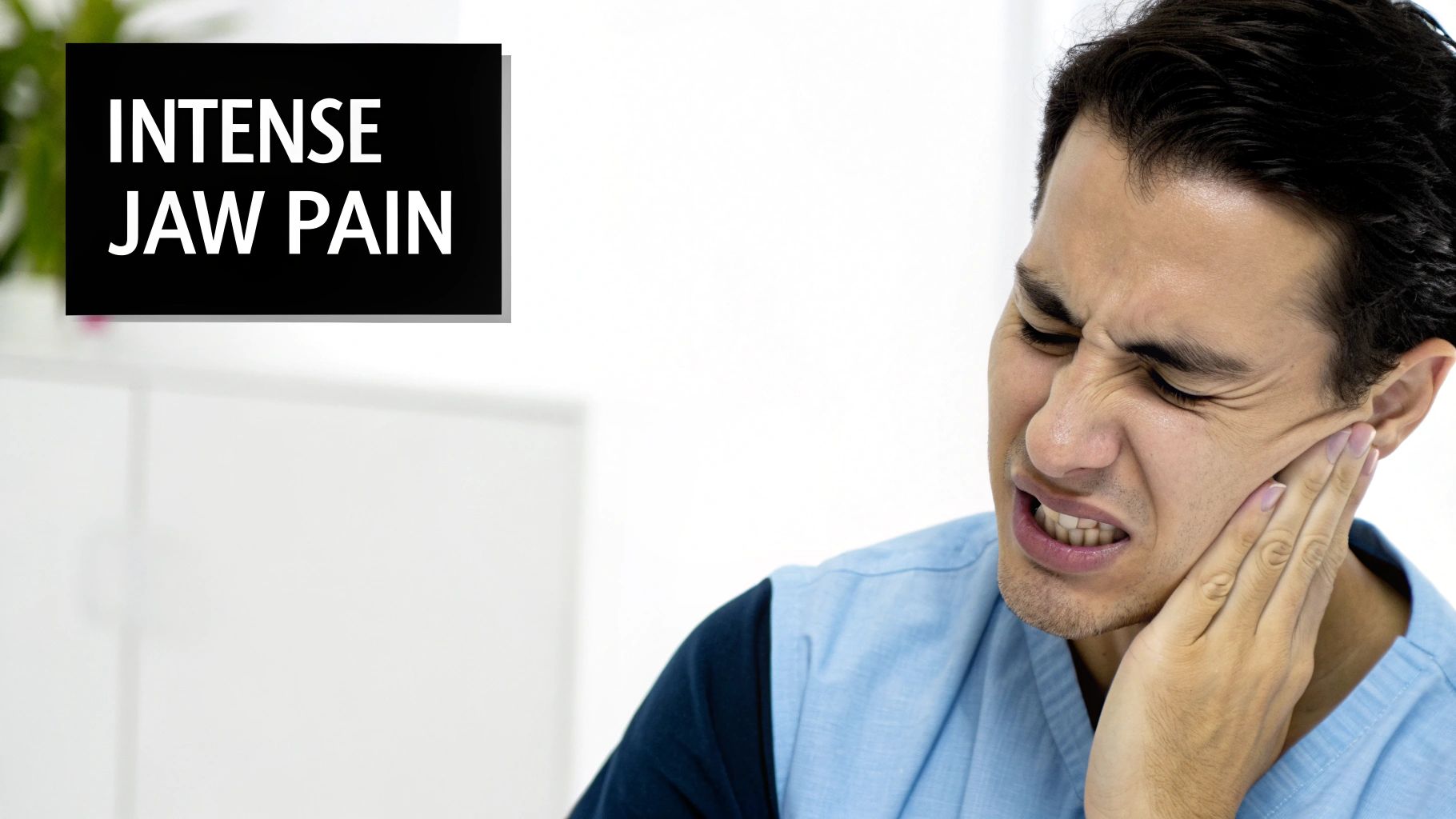 A man grimaces and holds his jaw, indicating intense jaw pain. Text reads 'INTENSE JAW PAIN'.