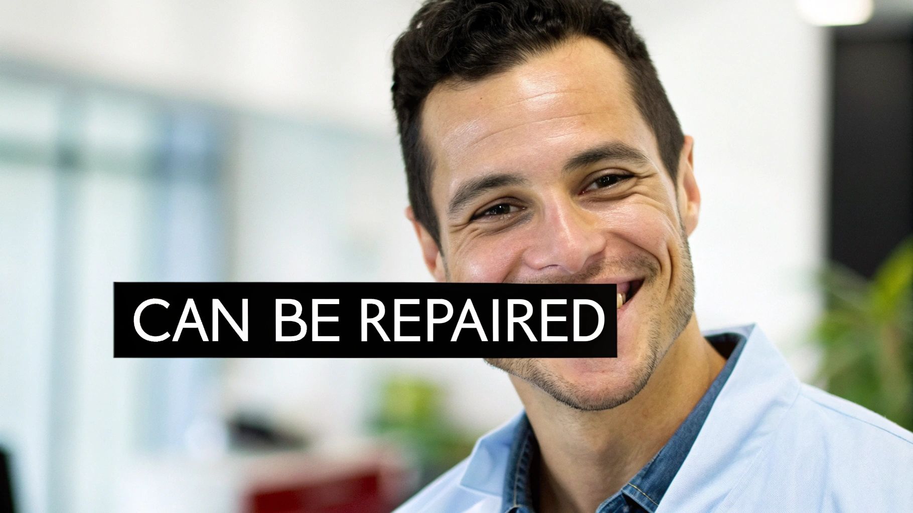 A smiling man with a black bar across his face that reads 'CAN BE REPAIRED'.