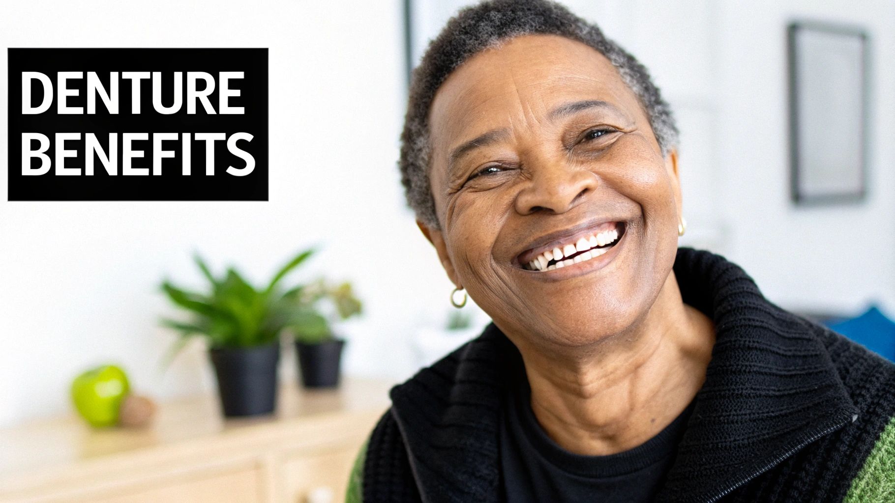 A happy older Black woman smiles brightly, with text 'DENTURE BENEFITS' on a black box.