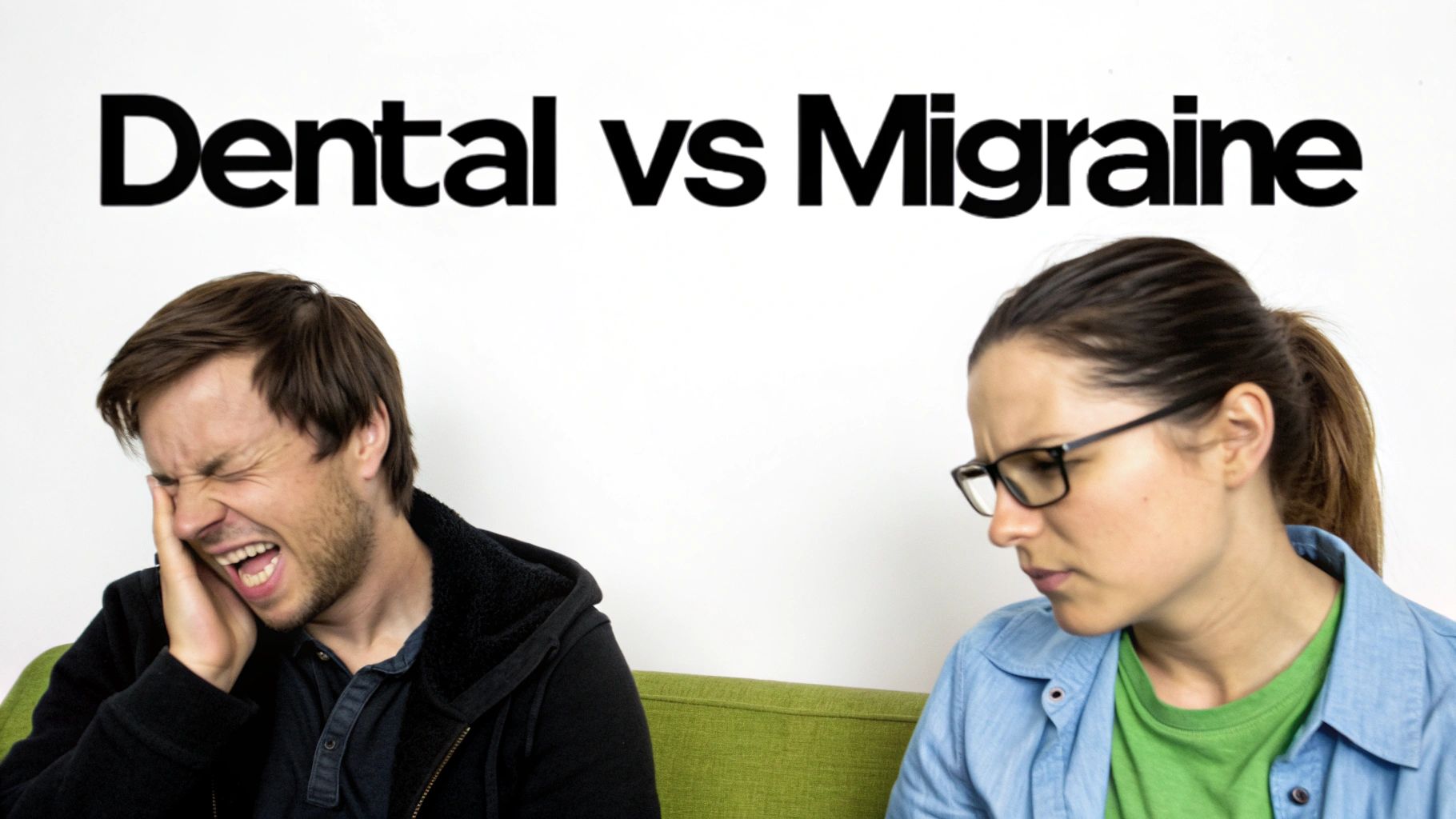 A man clutches his jaw in pain, contrasting with a woman suffering from a migraine, text reads 'Dental vs Migraine'.