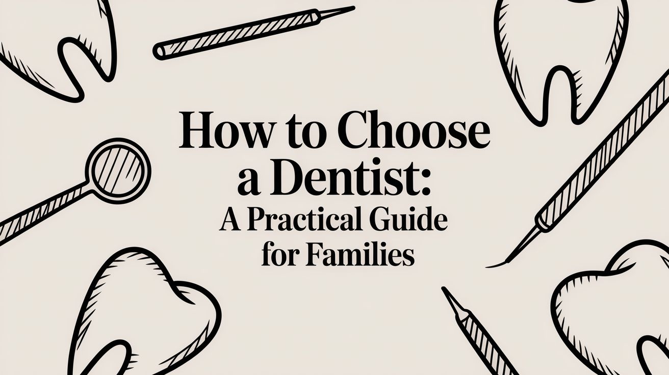 How to Choose a Dentist: A Practical Guide for Your Family