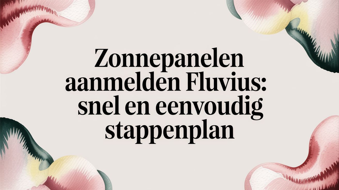 Zonnepanelen aanmelden fluvius: Snel en eenvoudig stappenplan