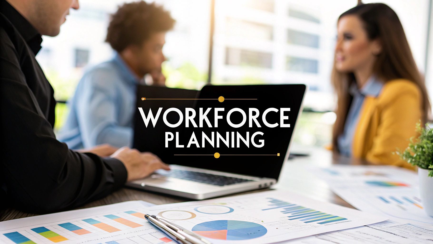 7 Workforce Planning Best Practices for 2025