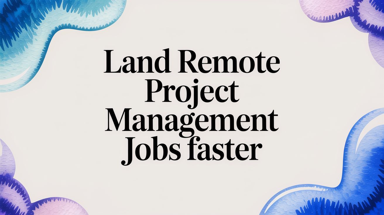 Land Remote Project Management Jobs Faster