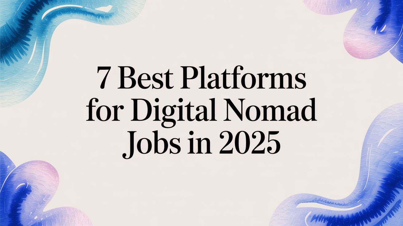 7 Best Platforms for Digital Nomad Jobs in 2025