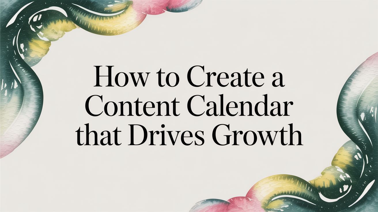 The Exact Content Calendar Strategy That Drives Real Growth