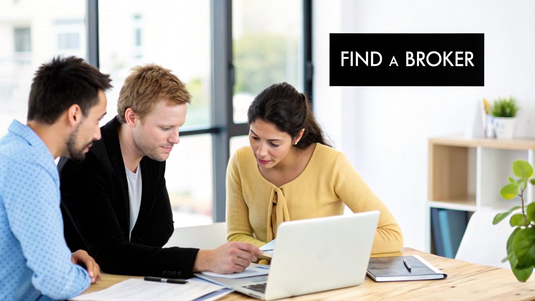 Three diverse professionals reviewing documents and a laptop, with a 'FIND A BROKER' sign.