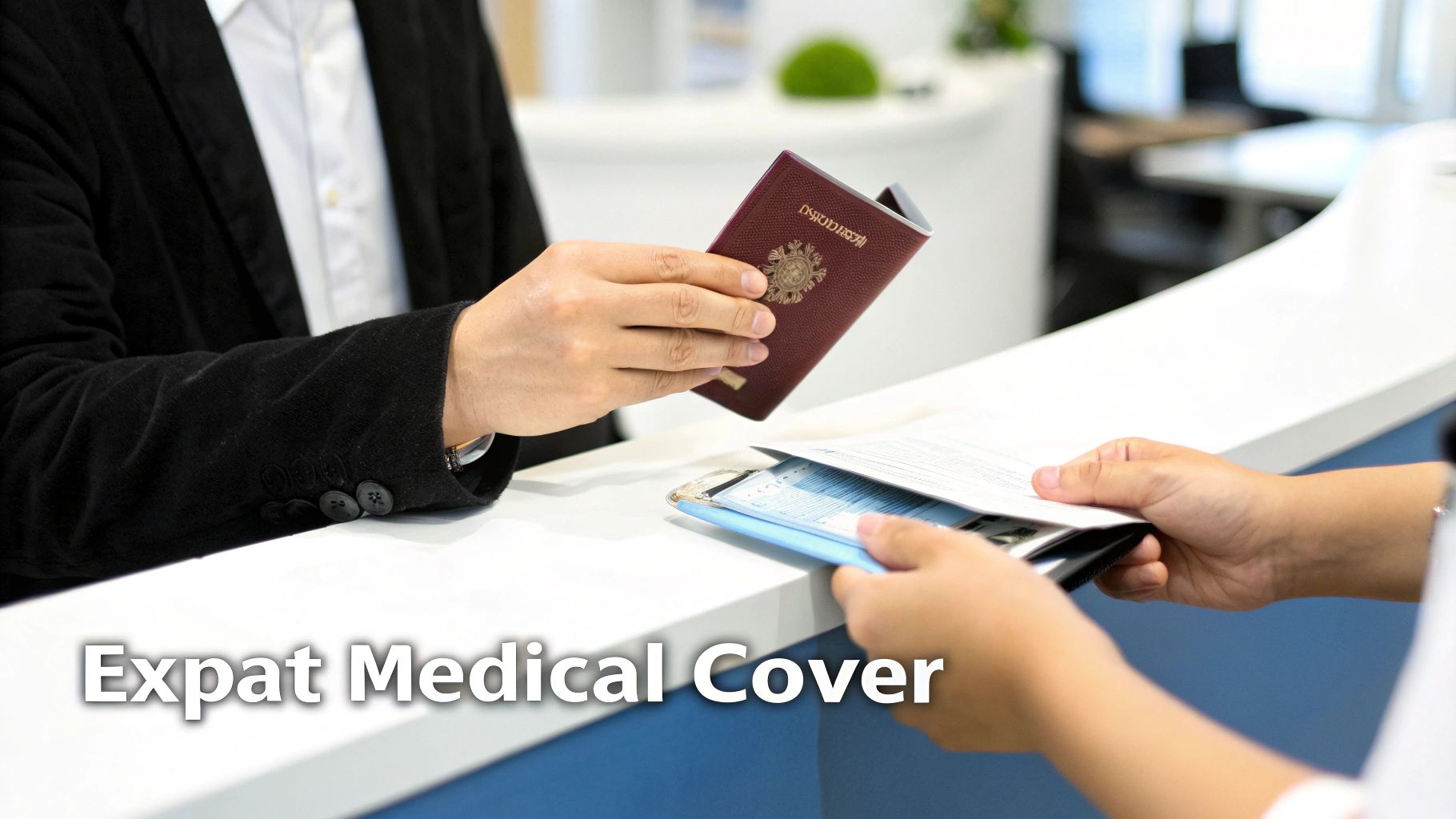 Close-up of hands exchanging a passport and forms at a white counter, with 'Expat Medical Cover' text.