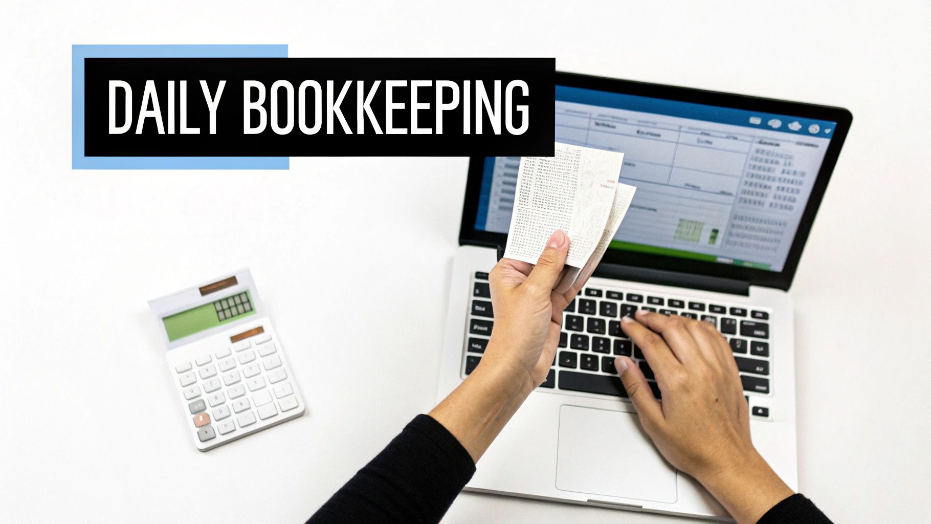 Hands holding receipts and typing on a laptop with a spreadsheet, alongside a calculator, illustrating daily bookkeeping.