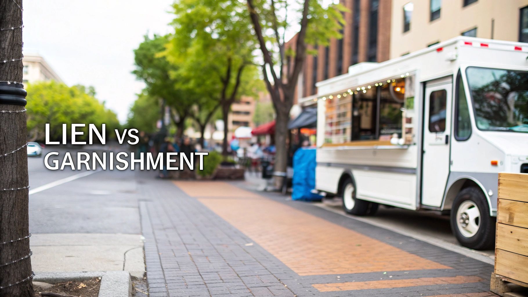 Blurred street scene featuring a white food truck, trees, and the text 'Lien vs Garnishment'.