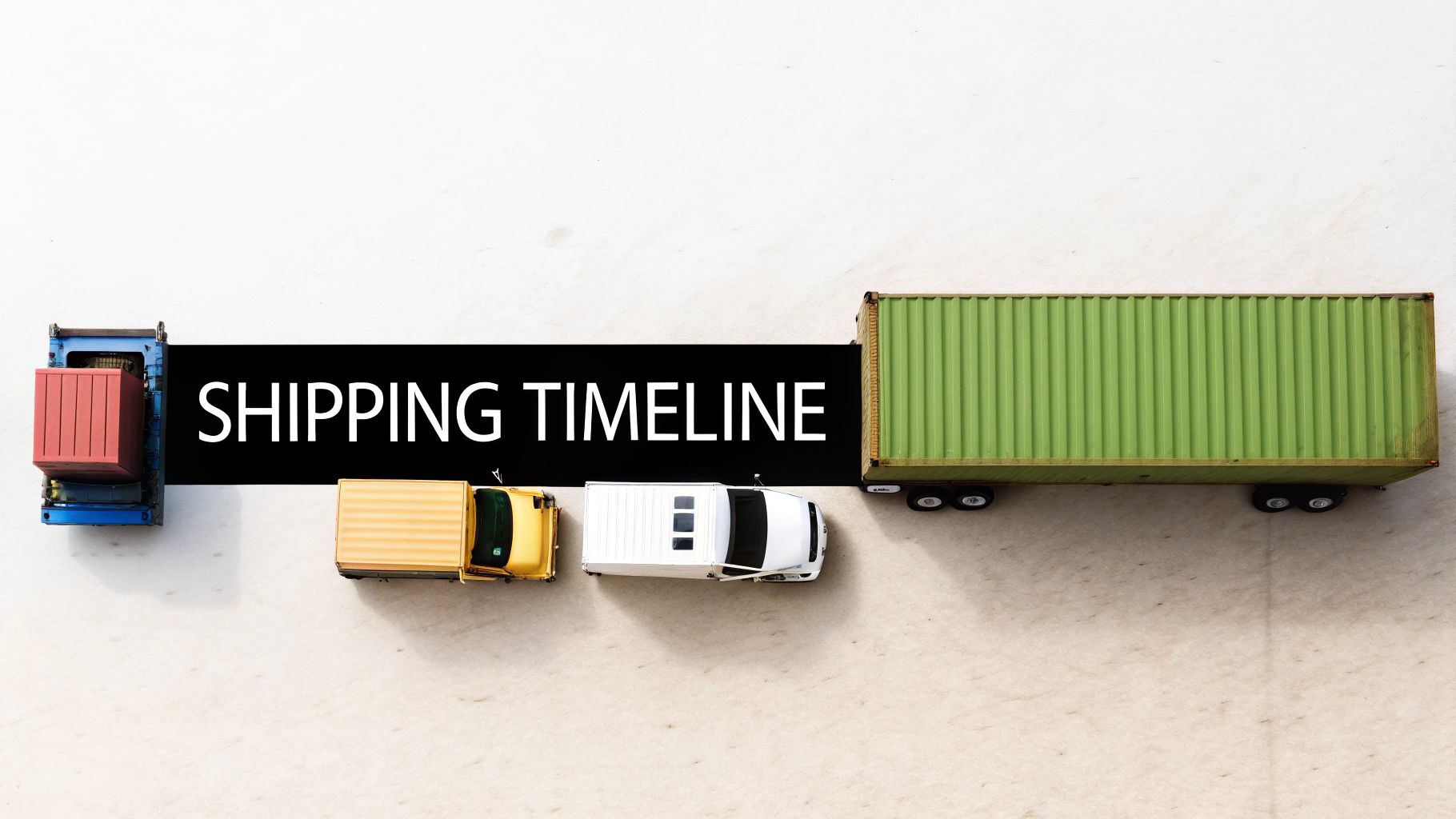 Overhead view of toy trucks, a van, and a shipping container with 'SHIPPING TIMELINE' text.