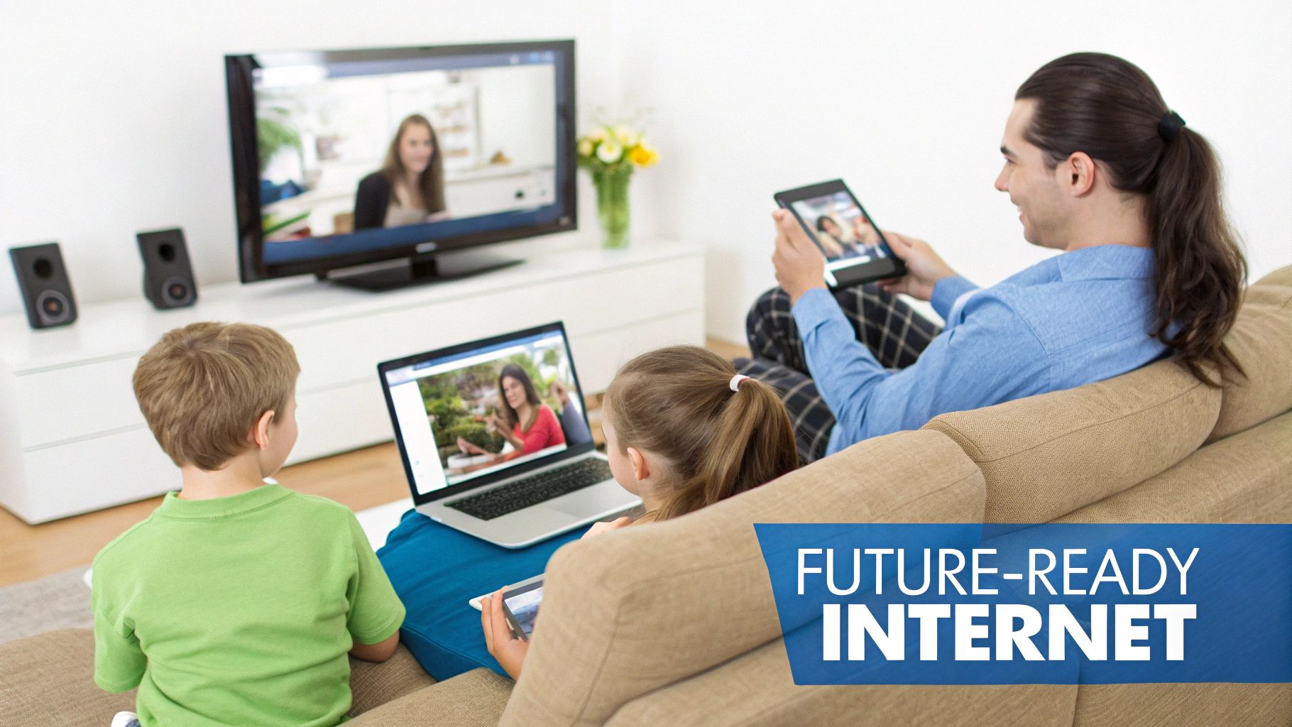A family uses a TV, laptop, and tablets simultaneously, enjoying future-ready internet at home.