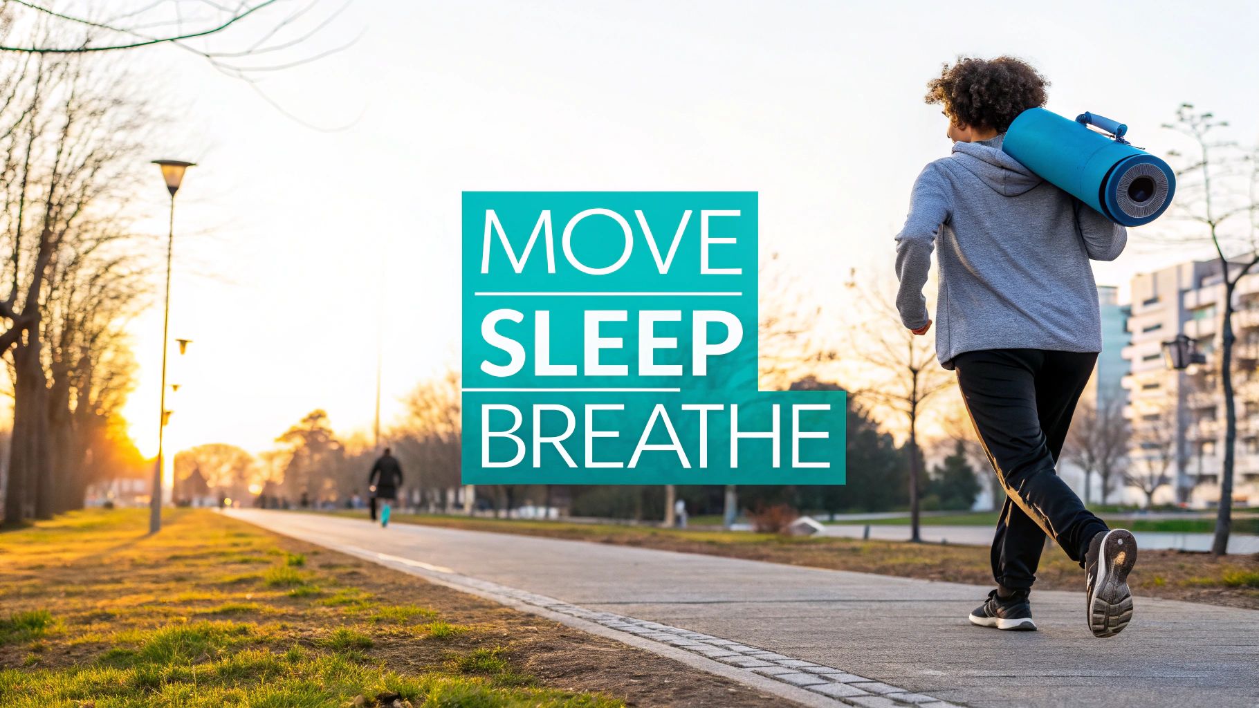 Person walking outdoors with a yoga mat, with "MOVE SLEEP BREATHE" text overlay, promoting wellness.