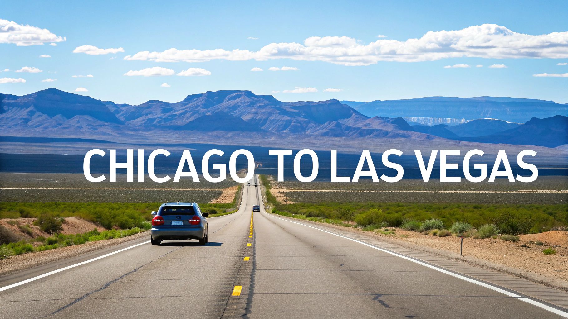 A car travels on a long desert road toward distant mountains under a blue sky, with text indicating a drive from Chicago to Las Vegas.