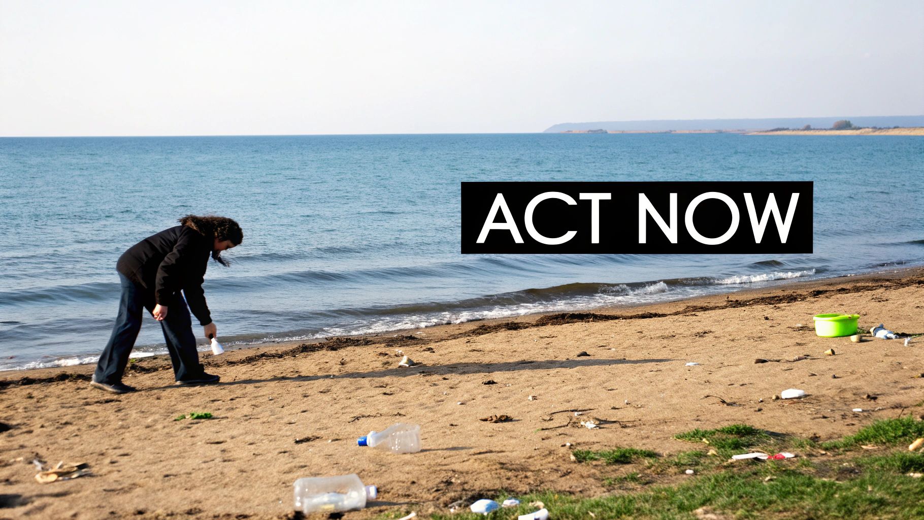 A person cleans a litter-strewn beach with a calm sea and "ACT NOW" text promoting environmental action.