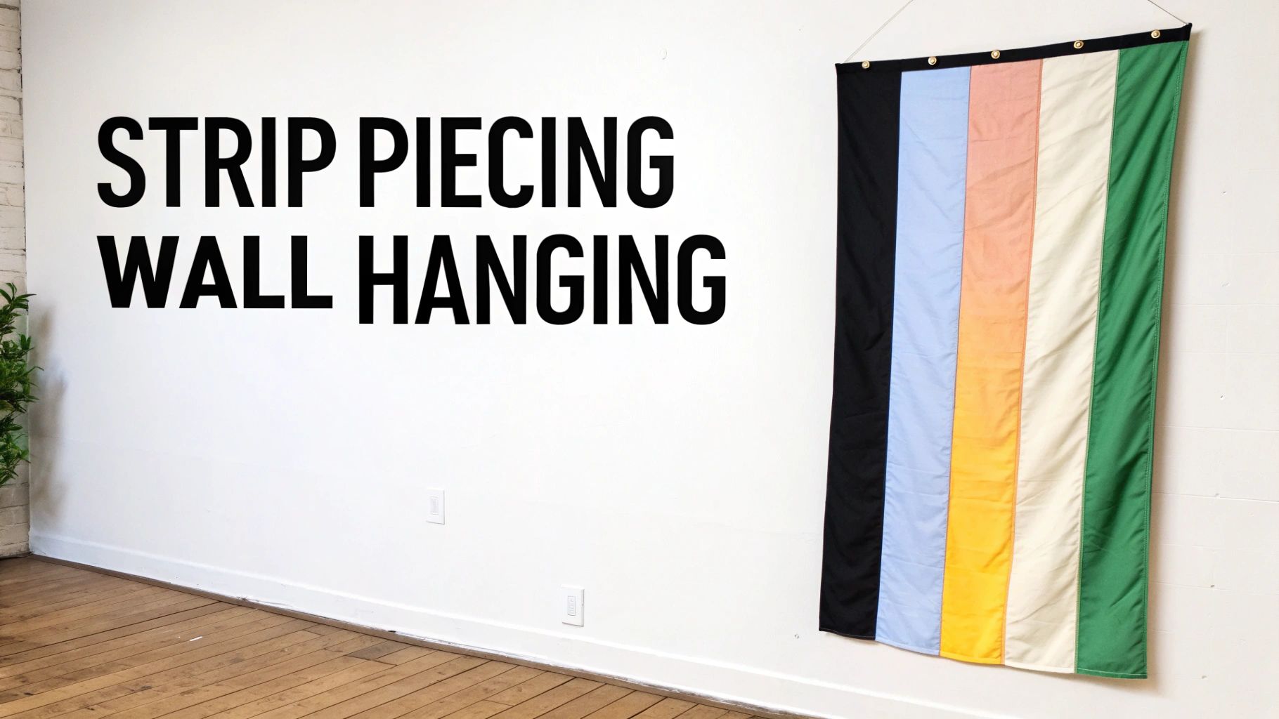 A colorful striped fabric wall hanging next to large black text 'STRIP PIECING WALL HANGING' on a white wall.