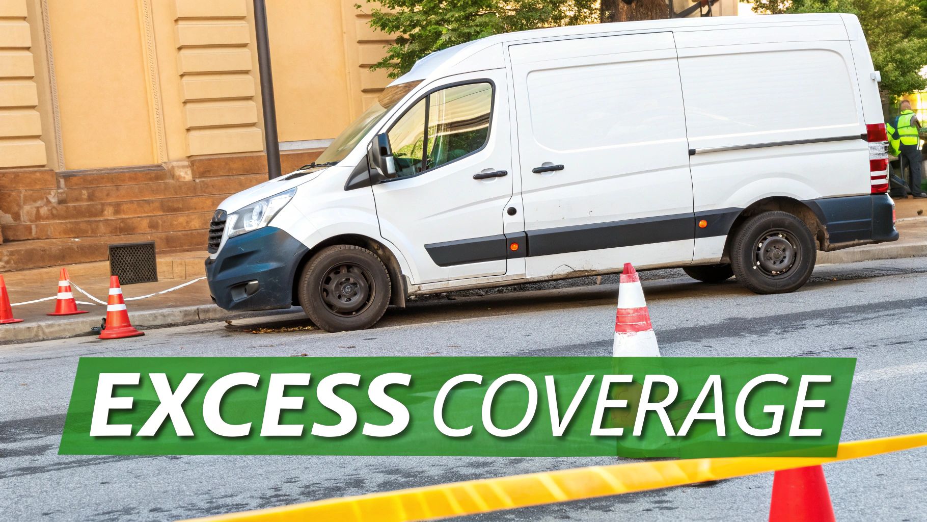 A white commercial van is parked on a street with traffic cones and yellow caution tape, overlaid with text "EXCESS COVERAGE".