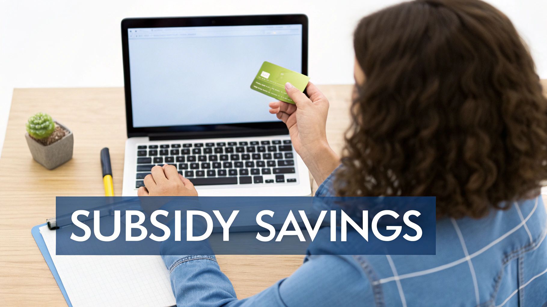 A person uses a laptop and holds a green credit card, with 'SUBSIDY SAVINGS' text overlay.