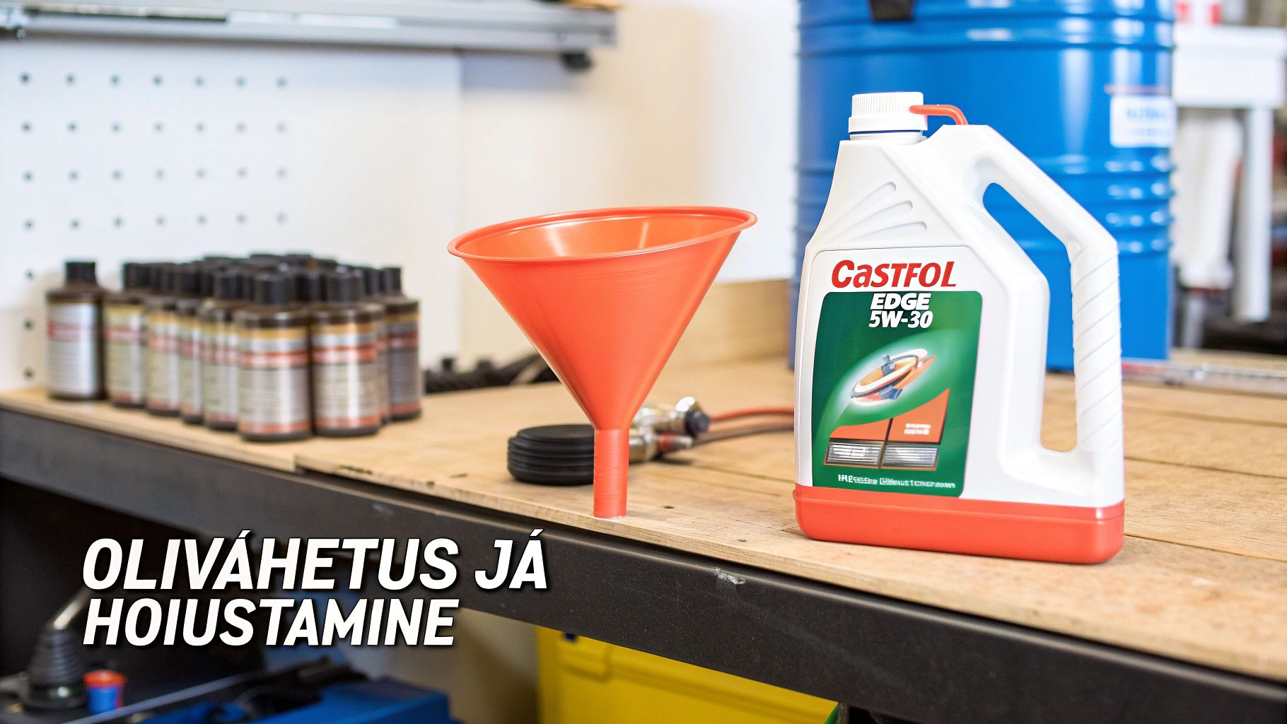 CastFOL EDGE 5W-30 mootoriõli pudel, oranž lehter ja teised õlid puidust töölaual. Tekstiga 'OLIVAHETUS JA HOIUSTAMINE'.