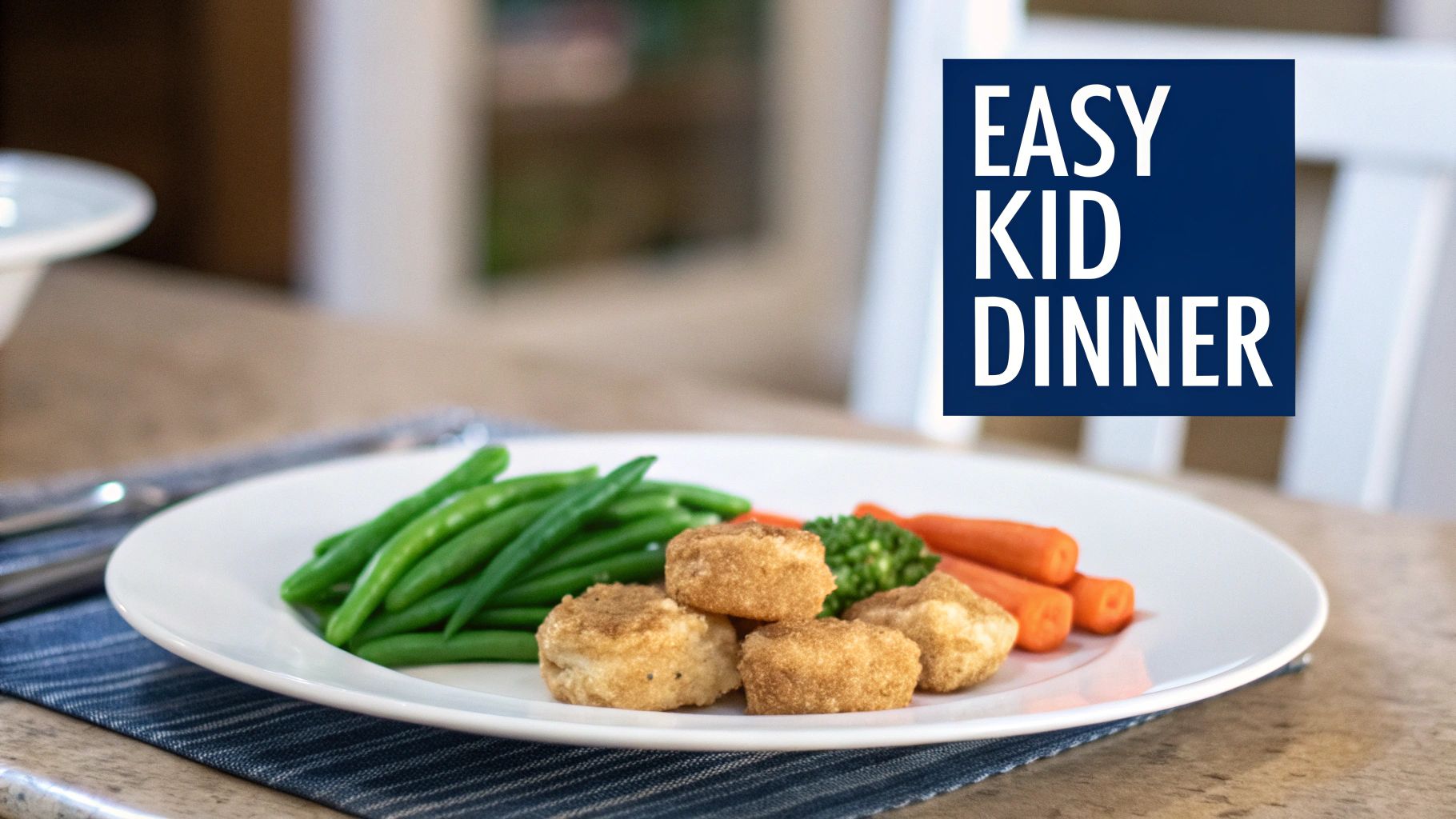 A plate of chicken nuggets, green beans, carrots, and broccoli, labeled as an easy kid dinner.