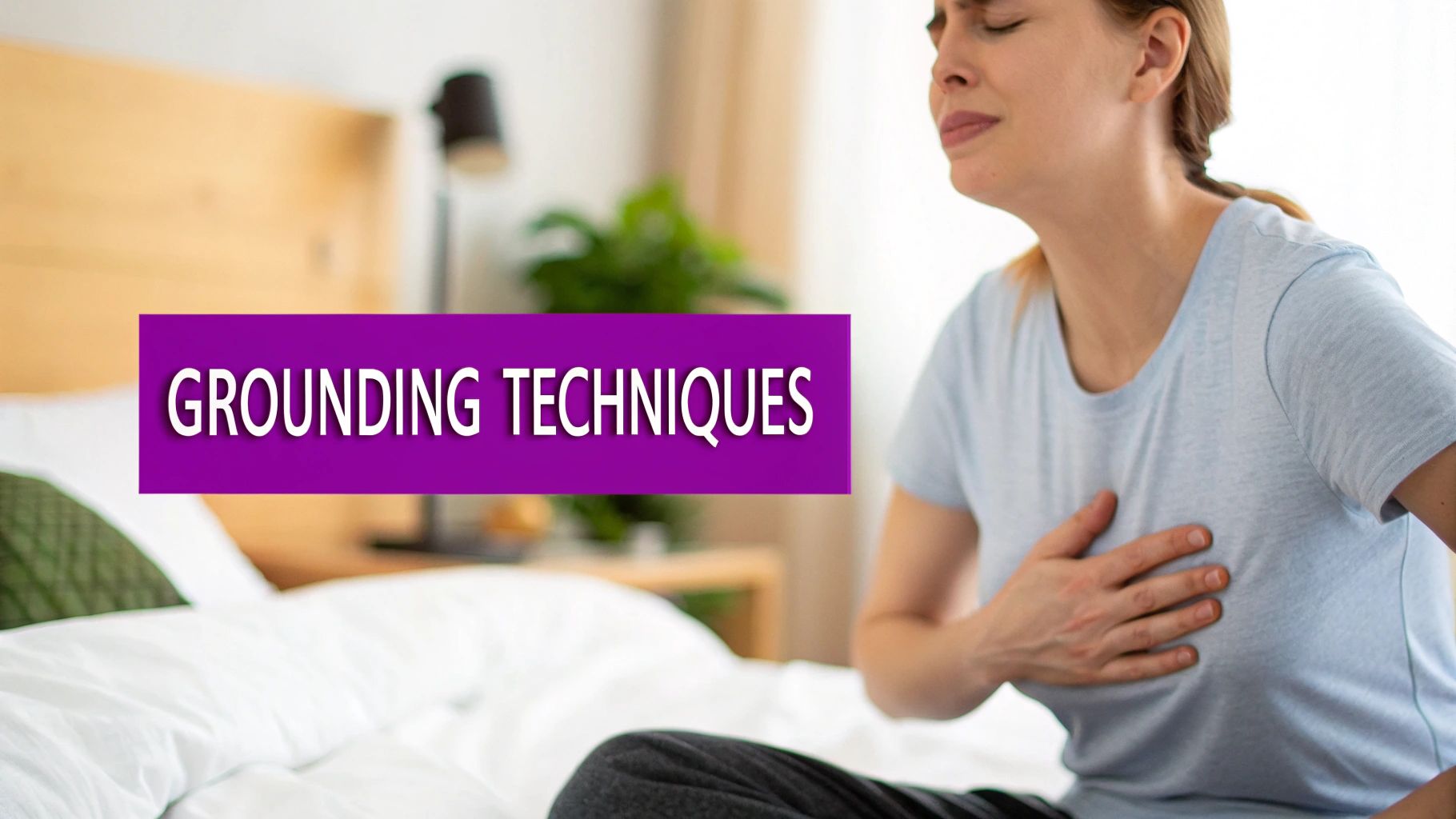 A distressed woman on a bed, clutching her chest, with a banner stating 'GROUNDING TECHNIQUES'.