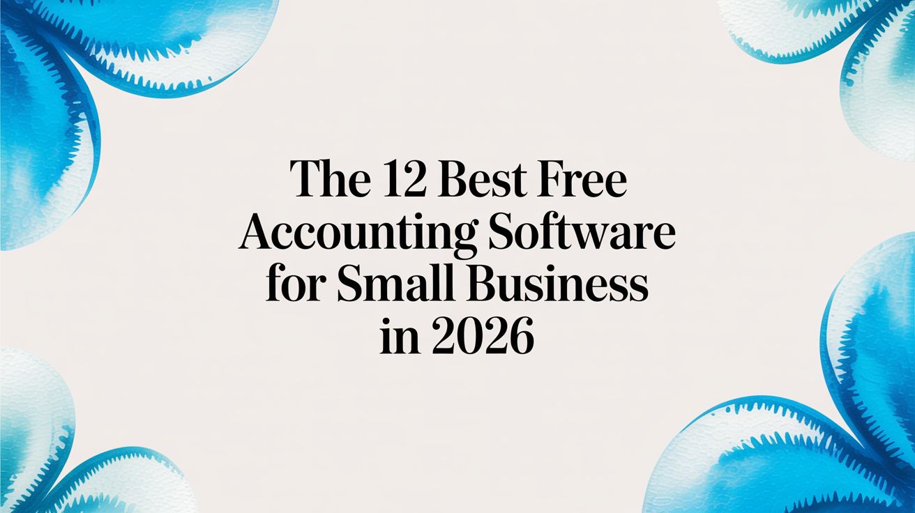 The 12 Best Free Accounting Software for Small Business in 2026