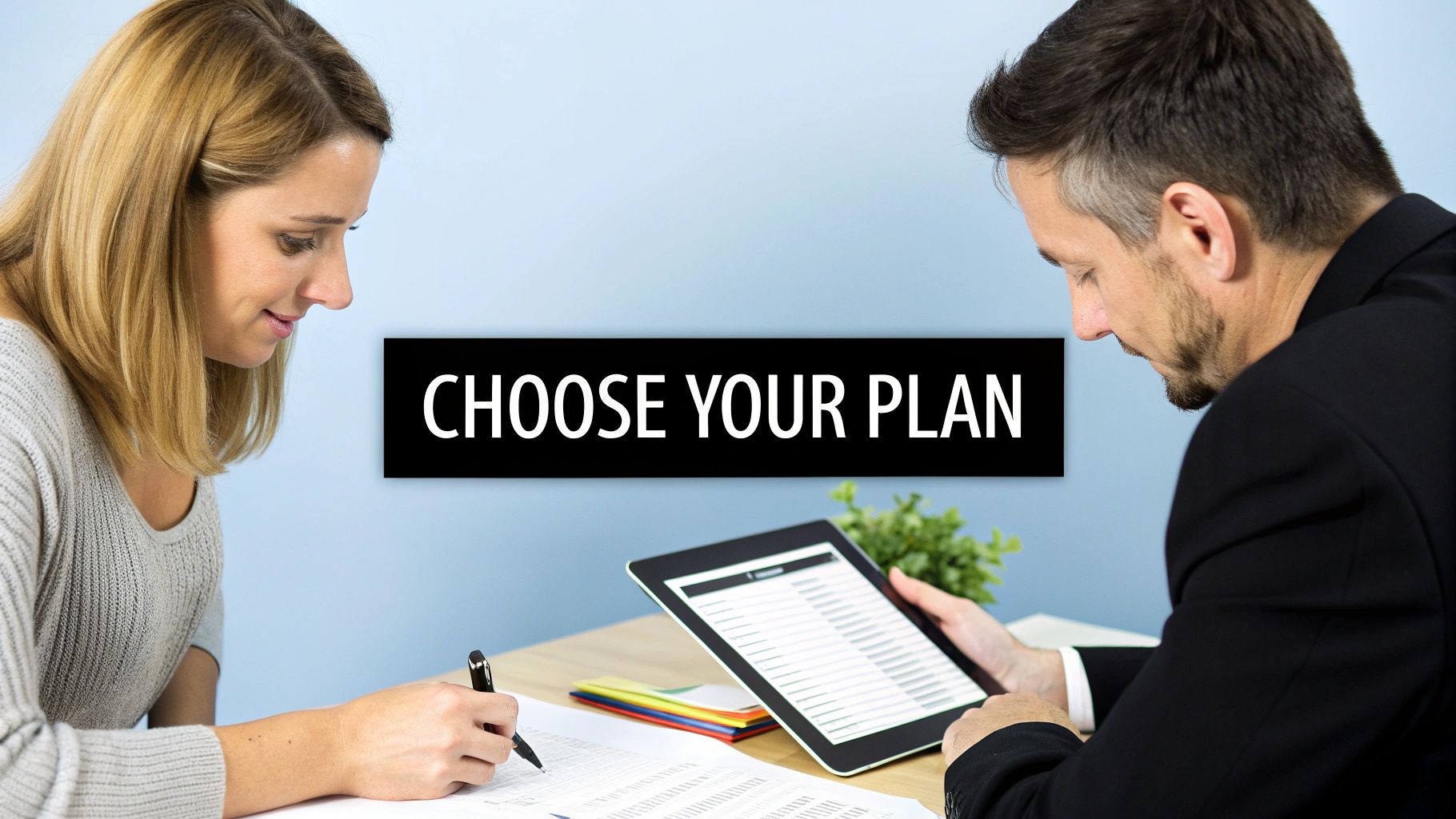 Two people discussing options, a woman writing and a man viewing a tablet, with 'Choose Your Plan' banner.