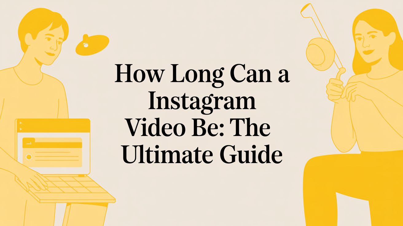 How Long Can an Instagram Video Be: The Ultimate Guide
