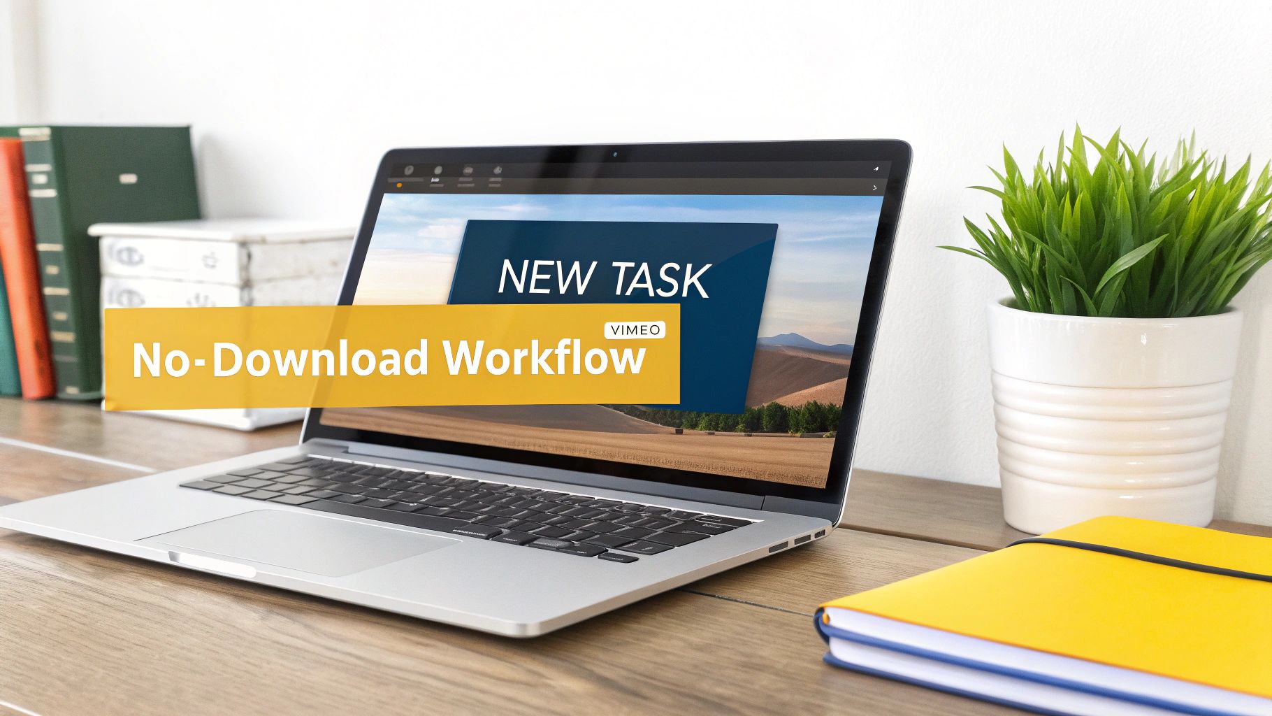 A laptop displaying a 'No-Download Workflow' and 'NEW TASK' from Vimeo on a wooden desk.