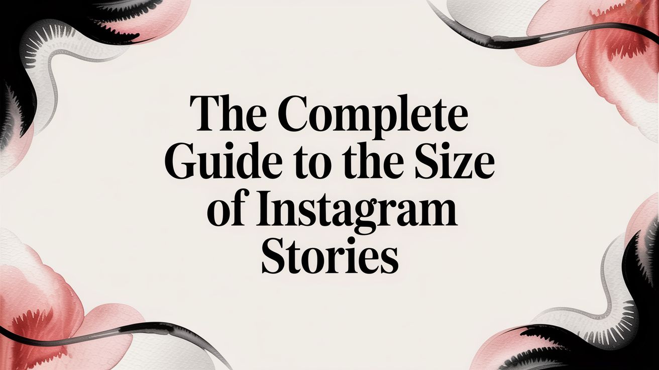 The Complete Guide to the Size of Instagram Stories | AdStellar