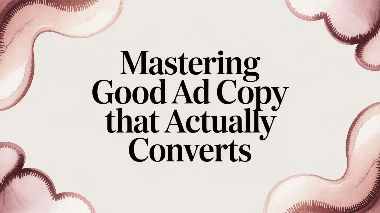 Mastering Good Ad Copy That Actually Converts | AdStellar
