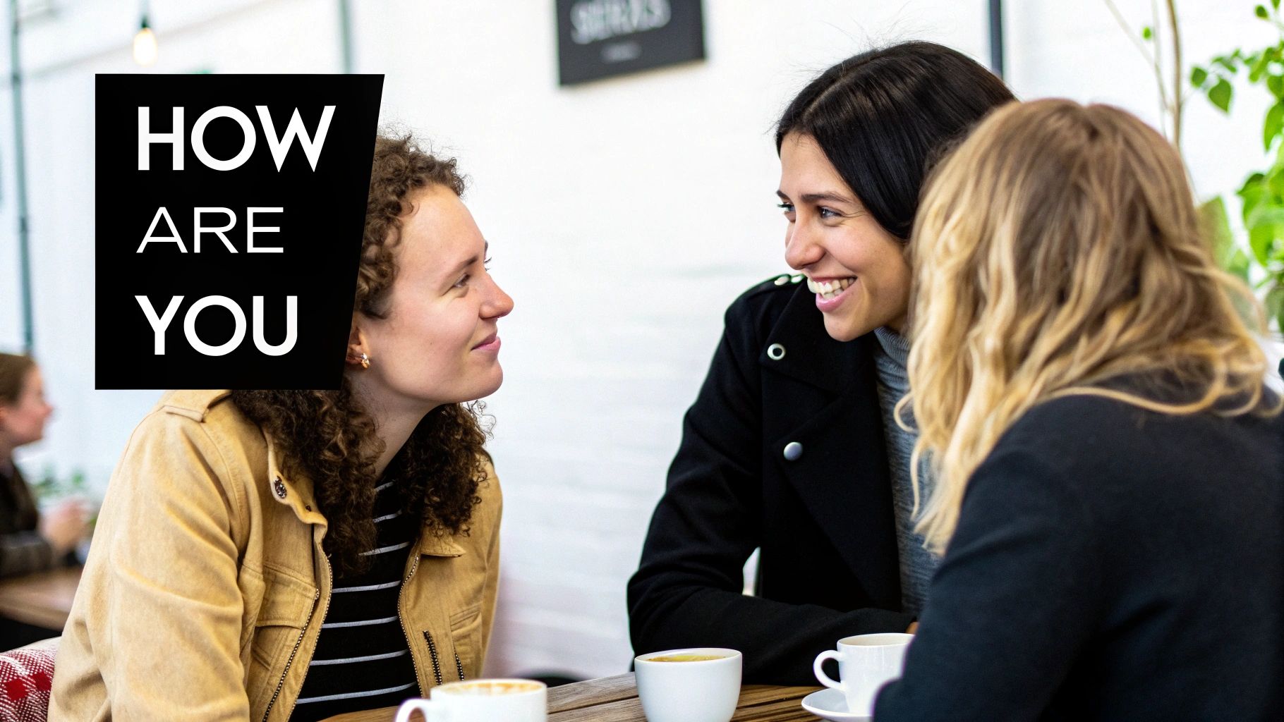 Three women sit at a table with coffee, having a friendly conversation, with 'HOW ARE YOU' text overlay.